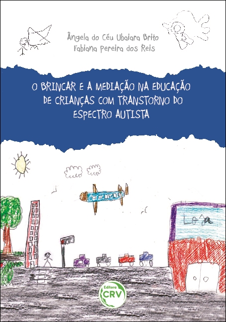 Capa do livro: O BRINCAR E A MEDIAÇÃO NA EDUCAÇÃO DE CRIANÇAS COM TRANSTORNO DO ESPECTRO AUTISTA