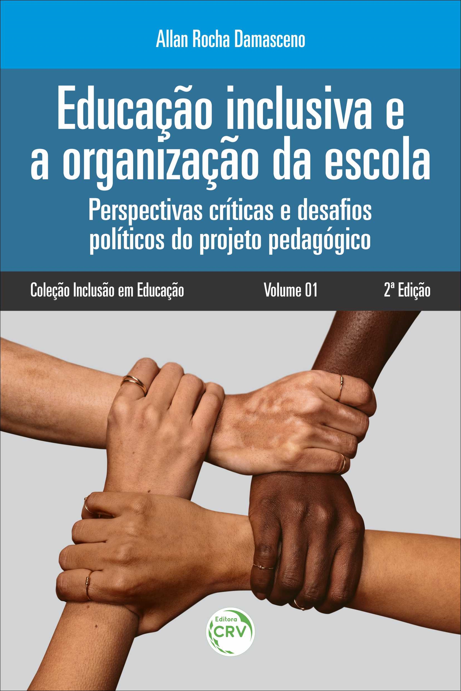 Capa do livro: EDUCAÇÃO INCLUSIVA E A ORGANIZAÇÃO DA ESCOLA: <br>Perspectivas críticas e desafios políticos do projeto pedagógico <br>2ª Edição<br> Coleção Inclusão em Educação - Volume 01