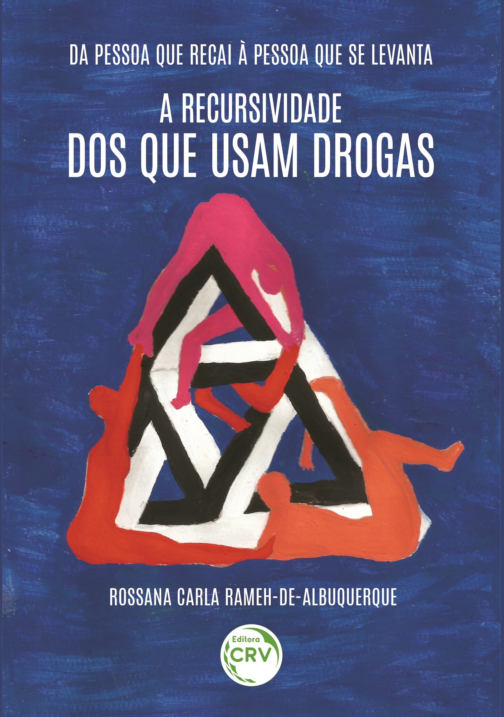 Capa do livro: DA PESSOA QUE RECAI À PESSOA QUE SE LEVANTA: <br>a recursividade dos que usam drogas