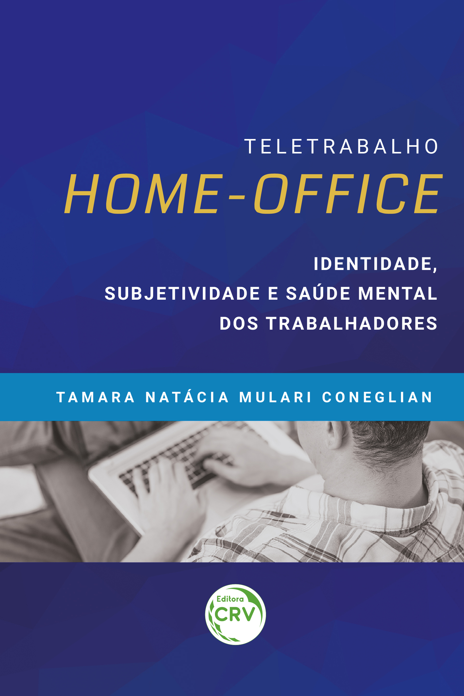 Capa do livro: TELETRABALHO <i>HOME-OFFICE</i>: <br>identidade, subjetividade e saúde mental dos trabalhadores