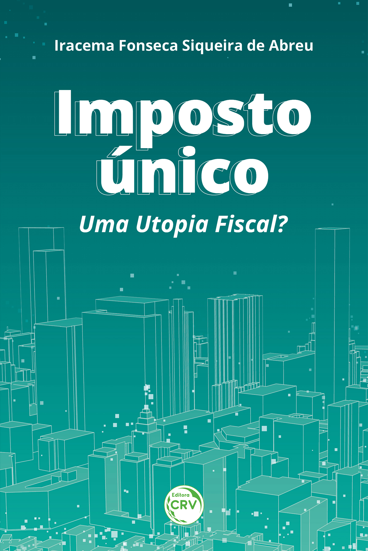 Capa do livro: Imposto único: <br> Uma utopia fiscal?