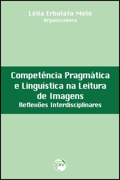 Capa do livro: COMPETÊNCIA PRAGMÁTICA E LINGUÍSTICA NA LEITURA DE IMAGENS:<br>reflexões interdisciplinares