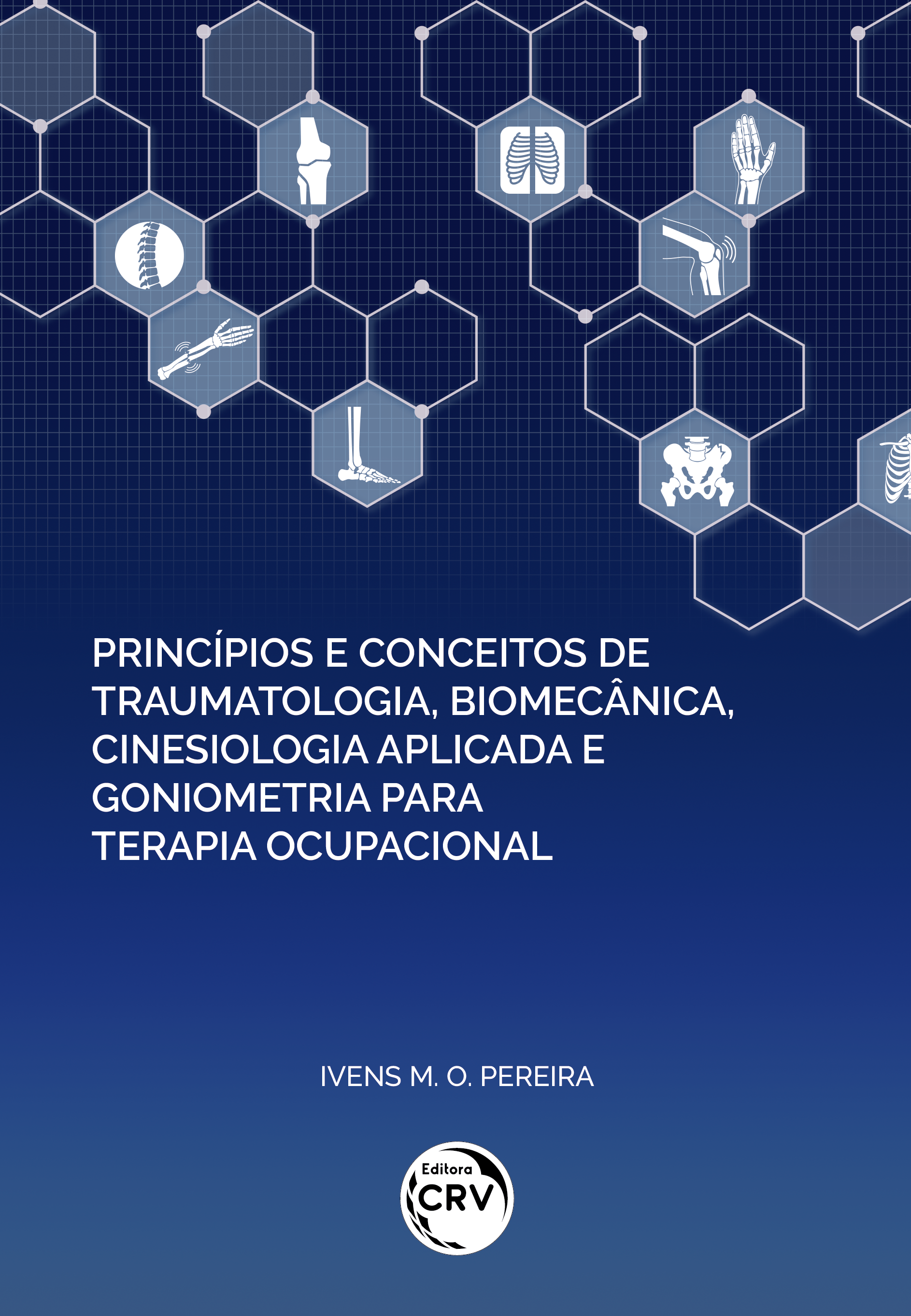 Capa do livro: PRINCÍPIOS E CONCEITOS DE TRAUMATOLOGIA, BIOMECÂNICA, CINESIOLOGIA APLICADA E GONIOMETRIA PARA TERAPIA OCUPACIONAL