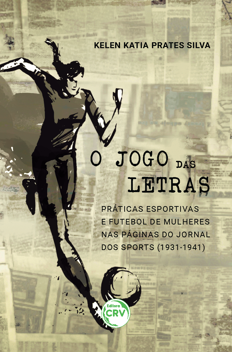 Capa do livro: O JOGO DAS LETRAS: <br> práticas esportivas e futebol de mulheres nas páginas do Jornal dos Sports (1931-1941)