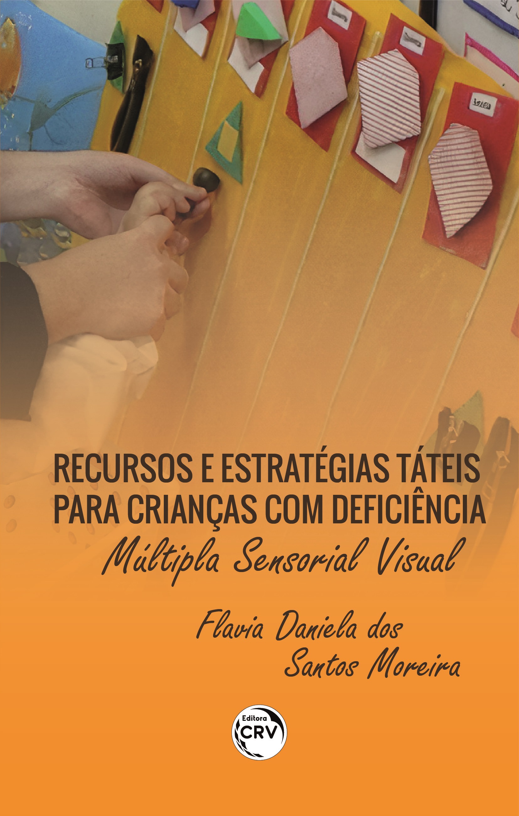 Capa do livro: RECURSOS E ESTRATÉGIAS TÁTEIS PARA CRIANÇAS COM DEFICIÊNCIA MÚLTIPLA SENSORIAL VISUAL