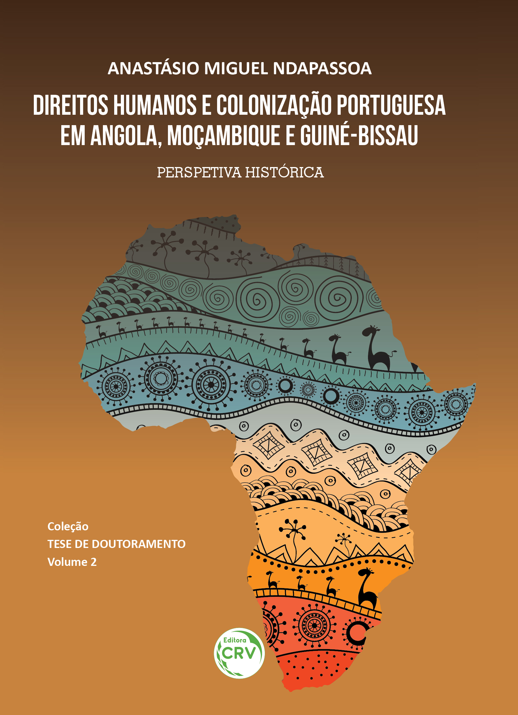 DIREITOS HUMANOS E COLONIZAÇÃO PORTUGUESA EM ANGOLA, MOÇAMBIQUE E GUINÉ-BISSAU <br>Coleção Tese de doutoramento<br> Volume 2