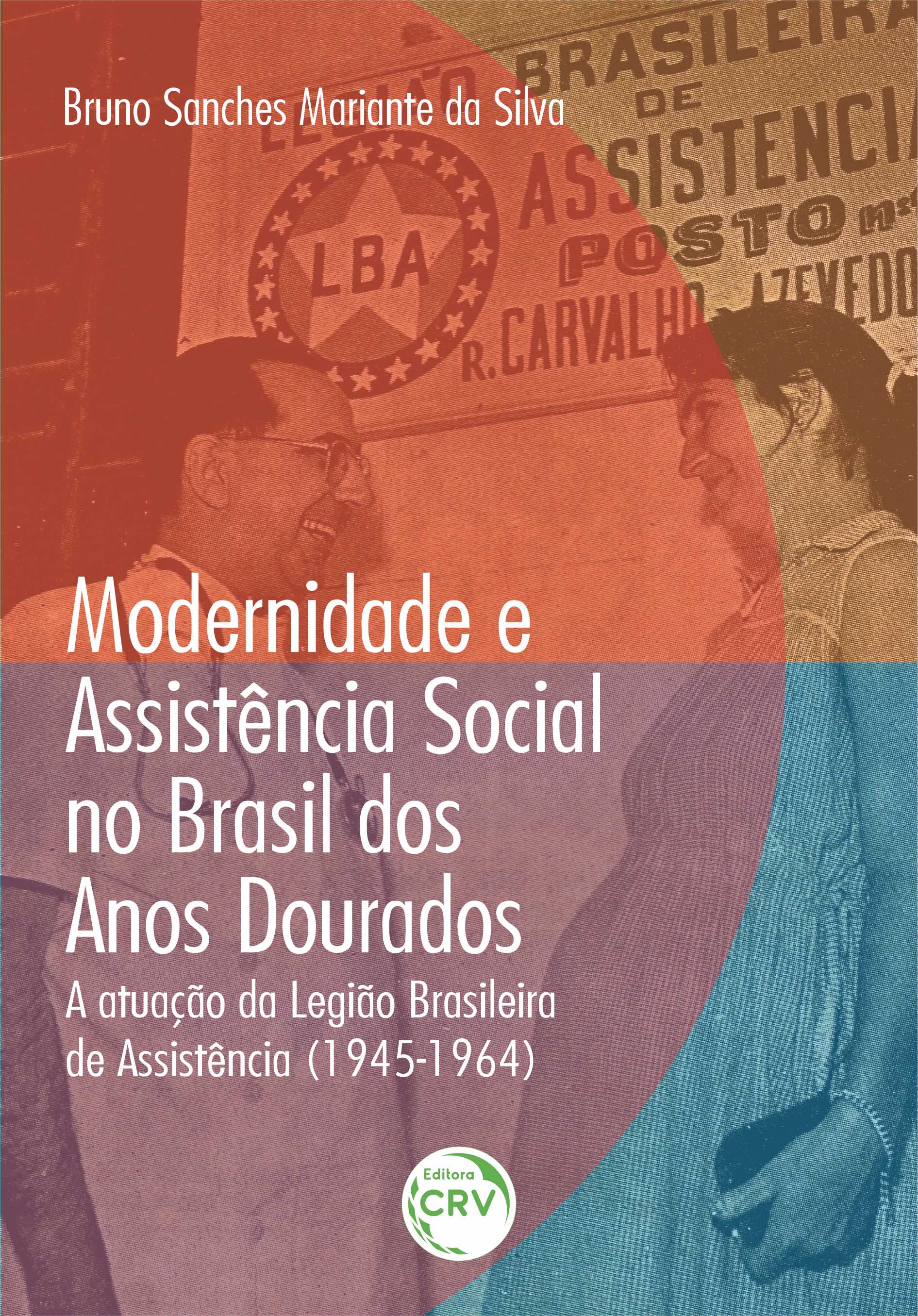 Capa do livro: MODERNIDADE E ASSISTÊNCIA SOCIAL NO BRASIL DOS ANOS DOURADOS:<br> a atuação da Legião Brasileira de Assistência (1945-1964)