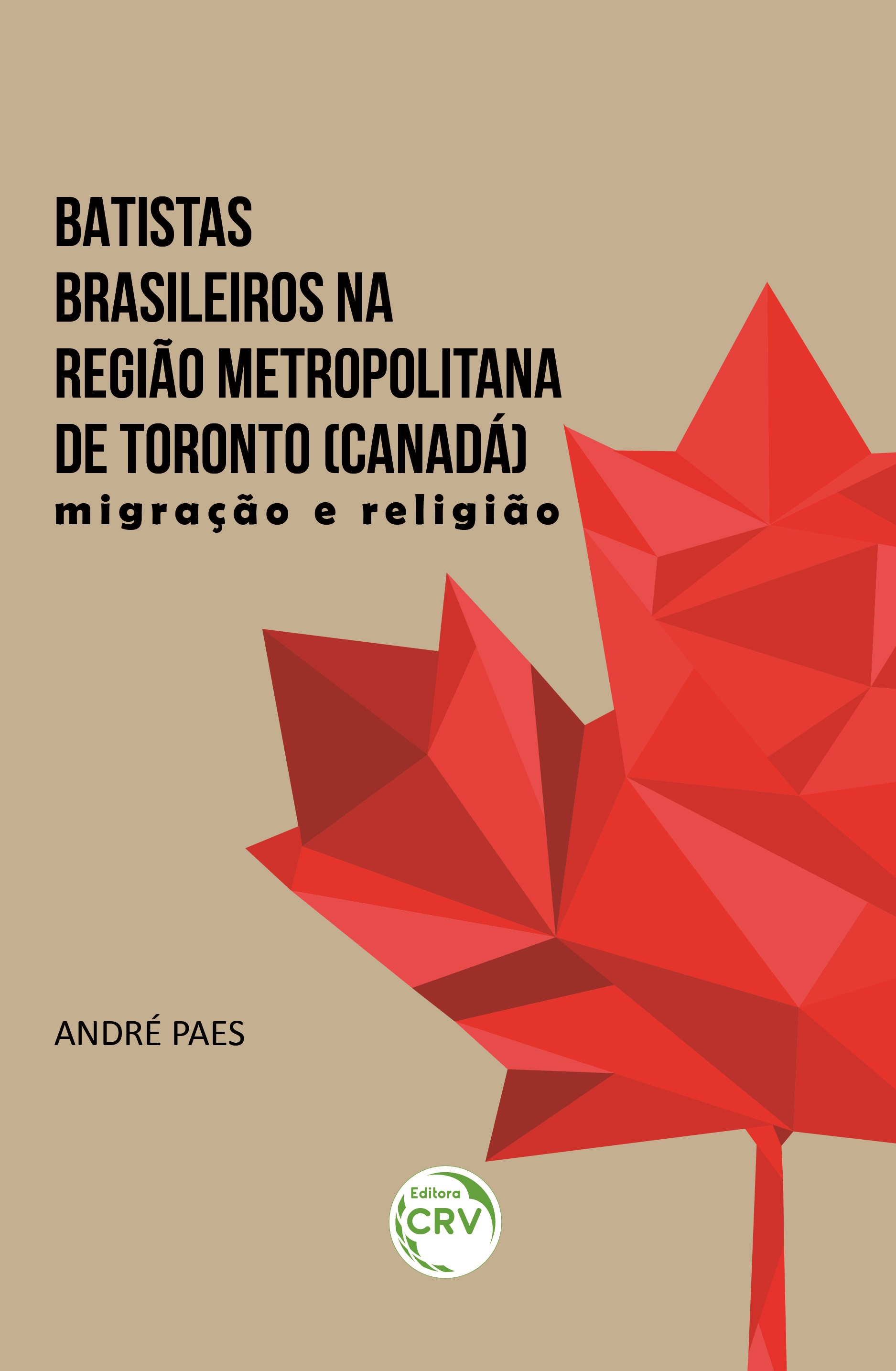 Capa do livro: BATISTAS BRASILEIROS NA REGIÃO METROPOLITANA DE TORONTO (CANADÁ):<br> migração e religião