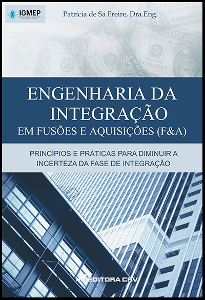 Capa do livro: ENGENHARIA DA INTEGRAÇÃO EM FUSÕES E AQUISIÇÕES (F&A)<br>Princípios e Práticas para Diminuir a Incerteza da Fase de Integração