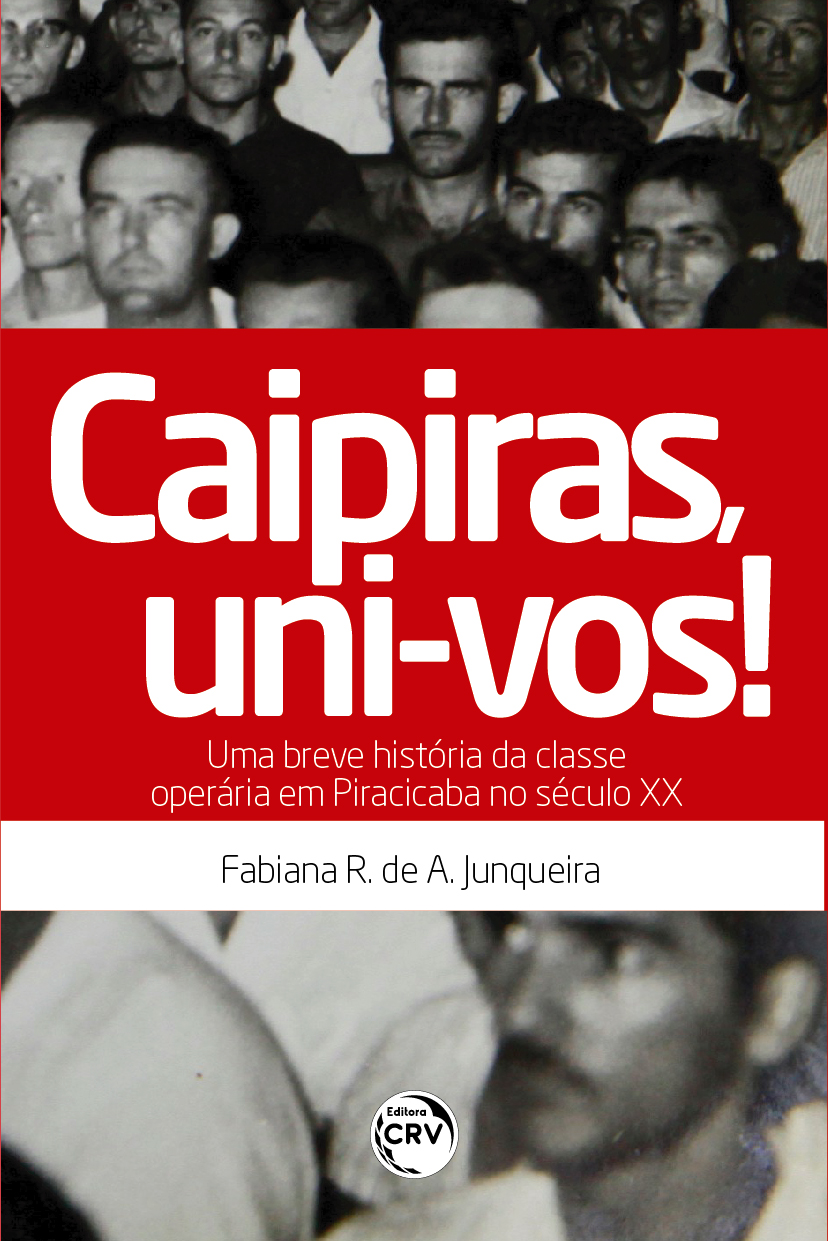 Capa do livro: CAIPIRAS, UNI-VOS! UMA BREVE HISTÓRIA DA CLASSE OPERÁRIA EM PIRACICABA NO SÉCULO XX