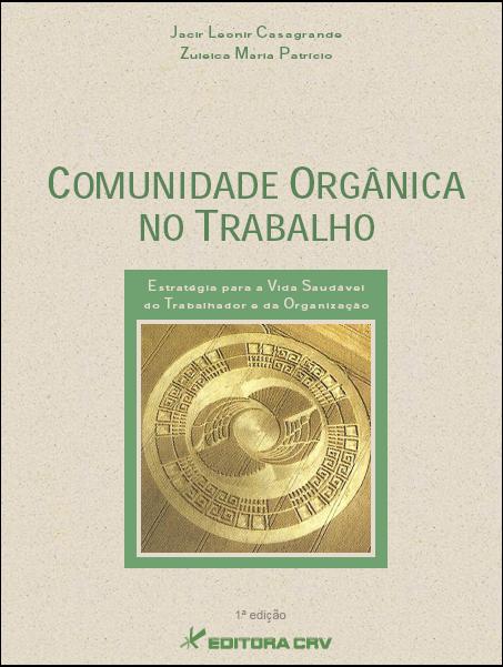 Capa do livro: COMUNIDADE ORGÂNICA NO TRABALHO<br> Estratégia para a Vida Saudável do Trabalhador e da Organização