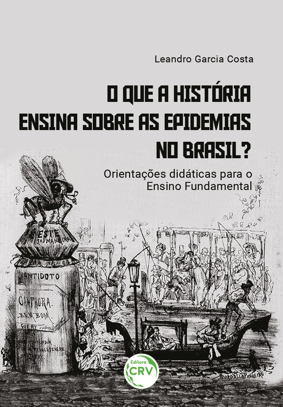 Capa do livro: O QUE A HISTÓRIA ENSINA SOBRE AS EPIDEMIAS NO BRASIL?<br>orientações didáticas para o ensino fundamental