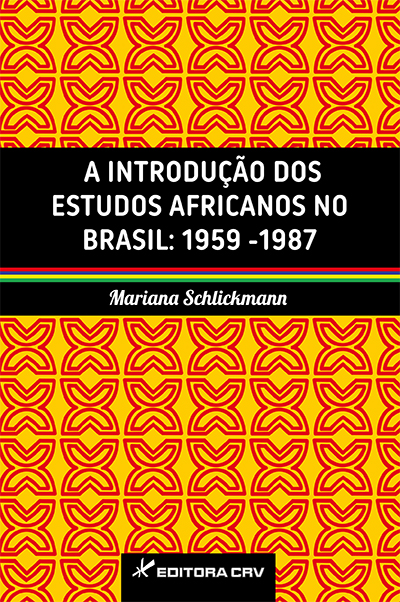 Capa do livro: A INTRODUÇÃO DOS ESTUDOS AFRICANOS NO BRASIL:<br>1959-1987