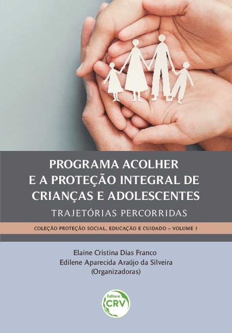 Capa do livro: PROGRAMA ACOLHER E A PROTEÇÃO INTEGRAL DE CRIANÇAS E ADOLESCENTES:<br> trajetórias percorridas <br><br>Coleção: Proteção Social, Educação e Cuidado <br>Volume 1