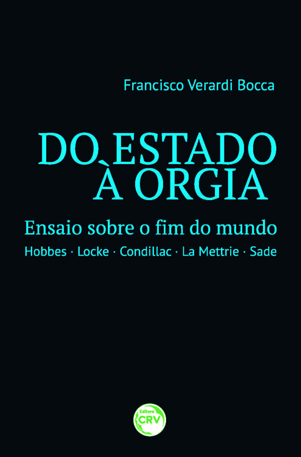 Capa do livro: DO ESTADO À ORGIA: ensaio sobre o fim do mundo - Hobbes - Locke - Condillac - La Mettrie - Sade