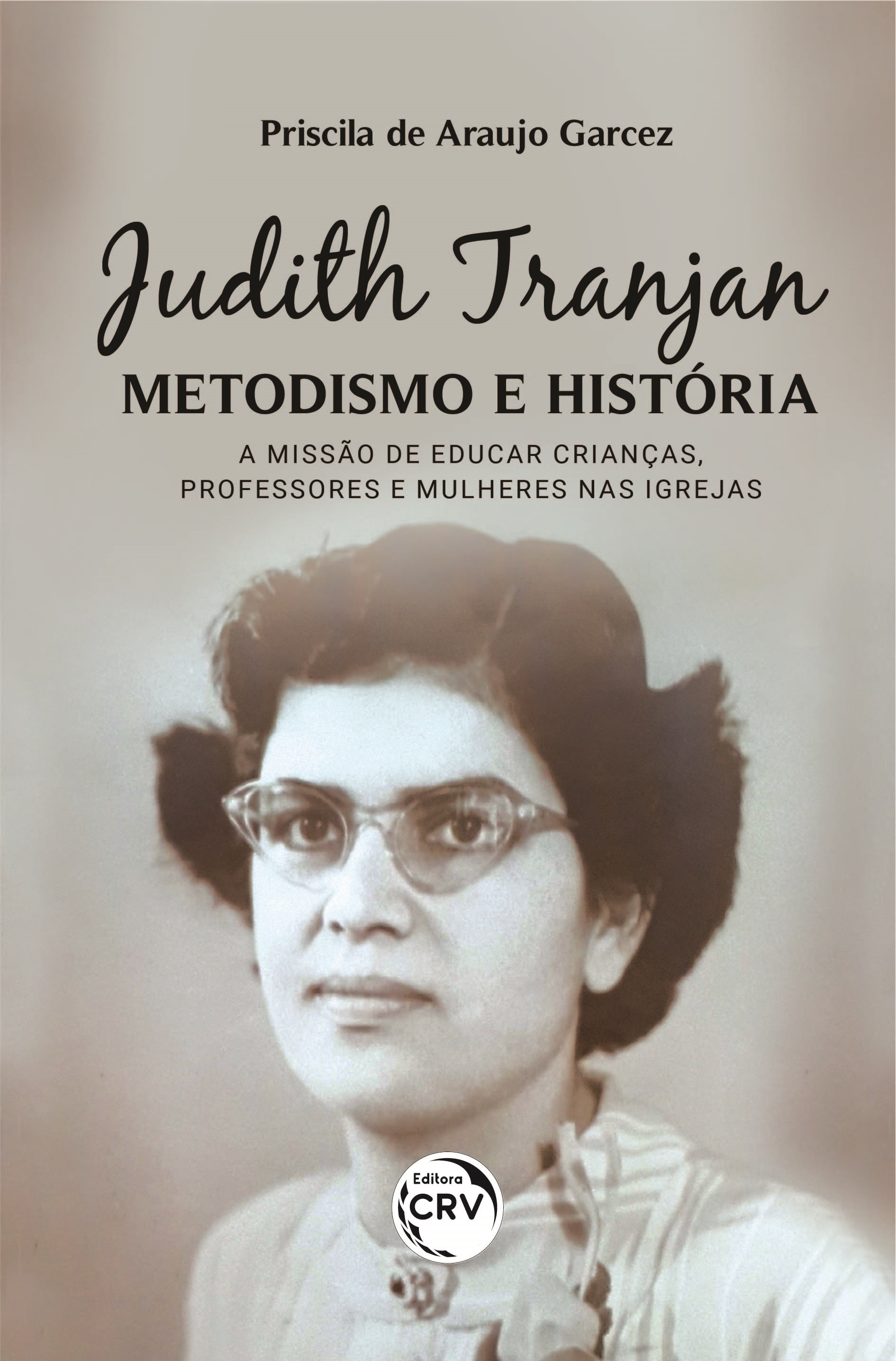 Capa do livro: JUDITH TRANJAN, METODISMO E HISTÓRIA:<br> a missão de educar crianças, professores e mulheres nas igrejas