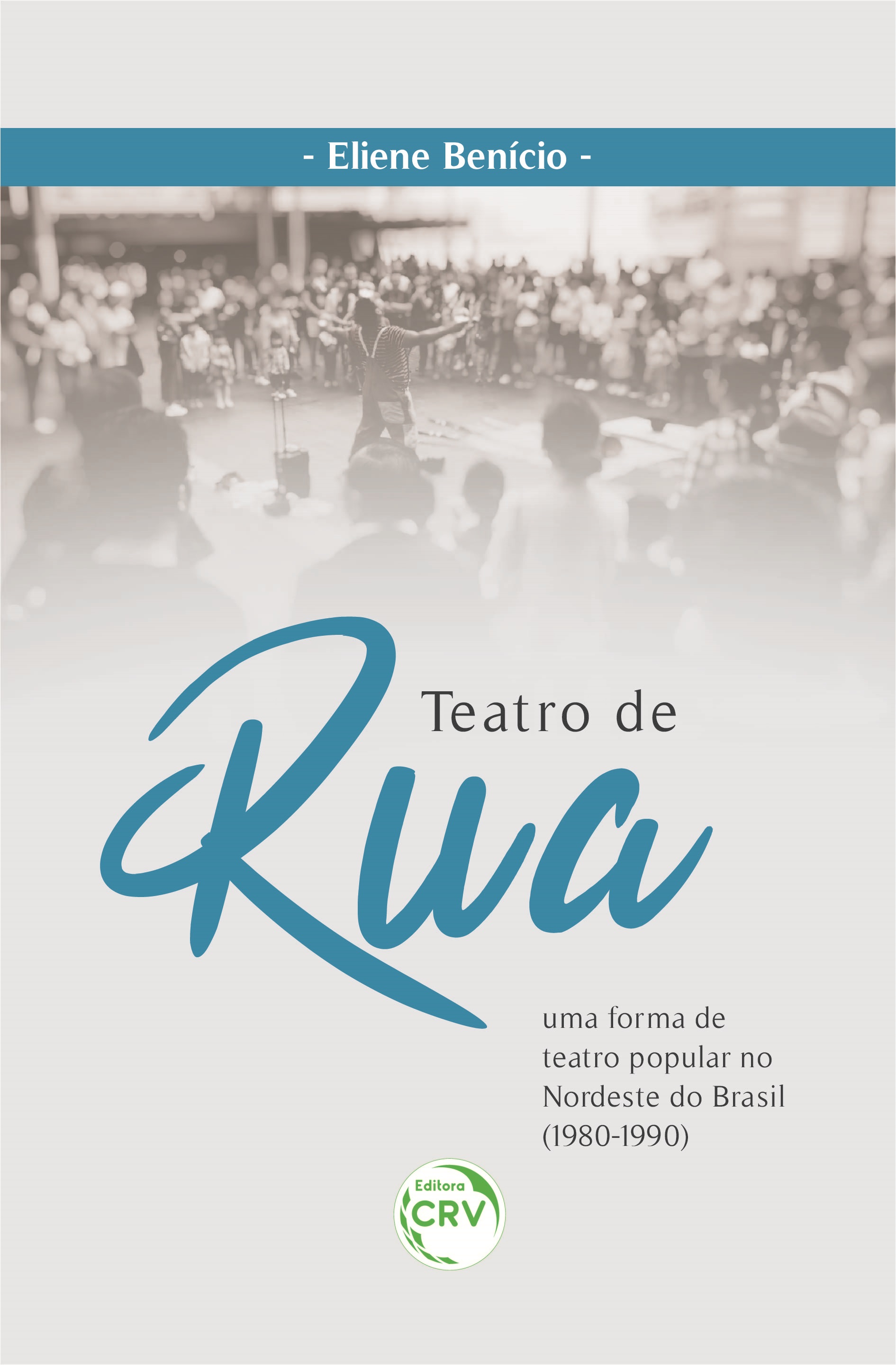 Capa do livro: TEATRO DE RUA: <br>uma forma de teatro popular no Nordeste do Brasil (1980-1990)