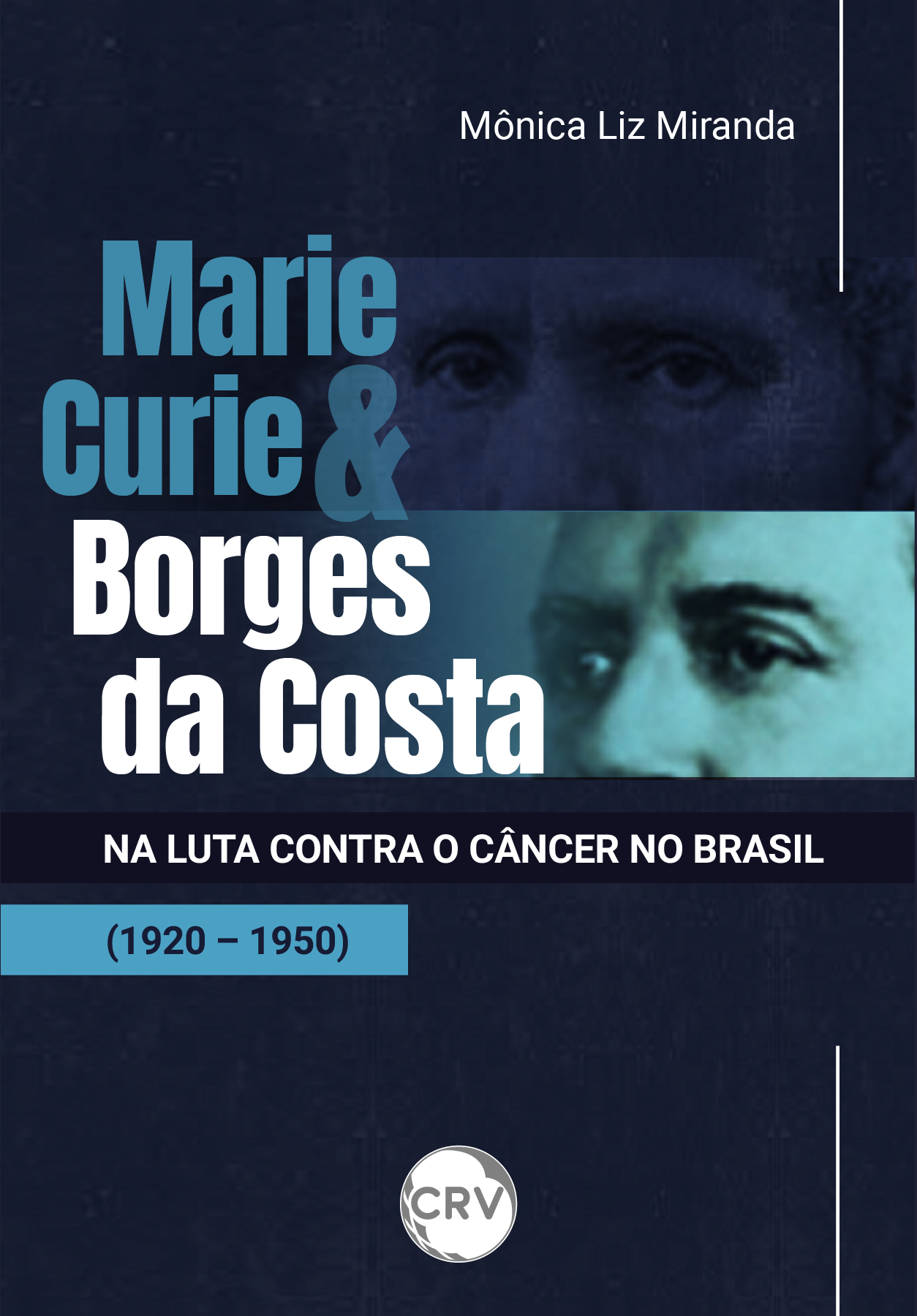 Capa do livro: Marie Curie e Borges da Costa na luta contra o câncer no Brasil (1920 - 1950)