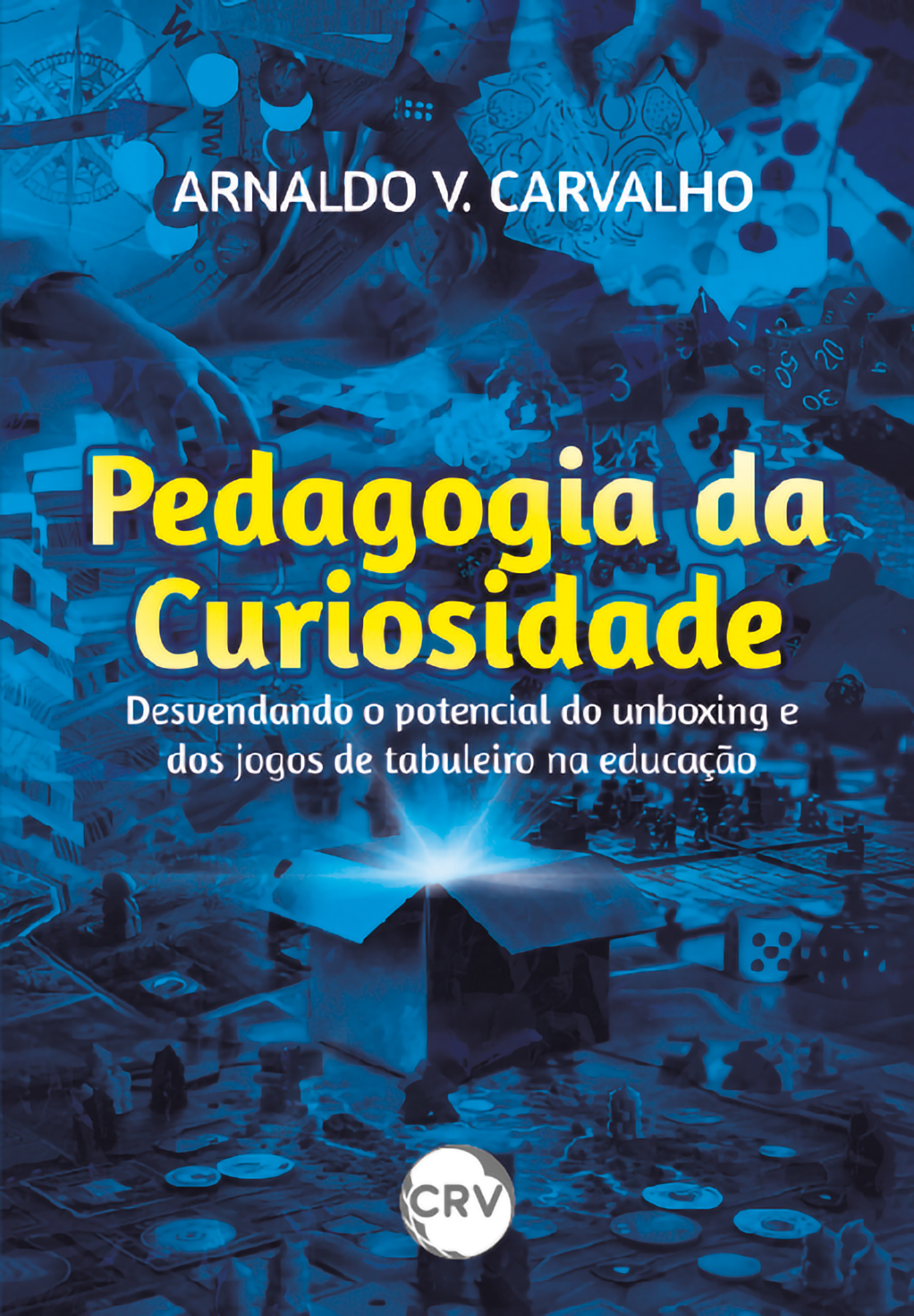 Capa do livro: Pedagogia da curiosidade: <BR>Desvendando o potencial do unboxing e dos jogos de tabuleiro na educação