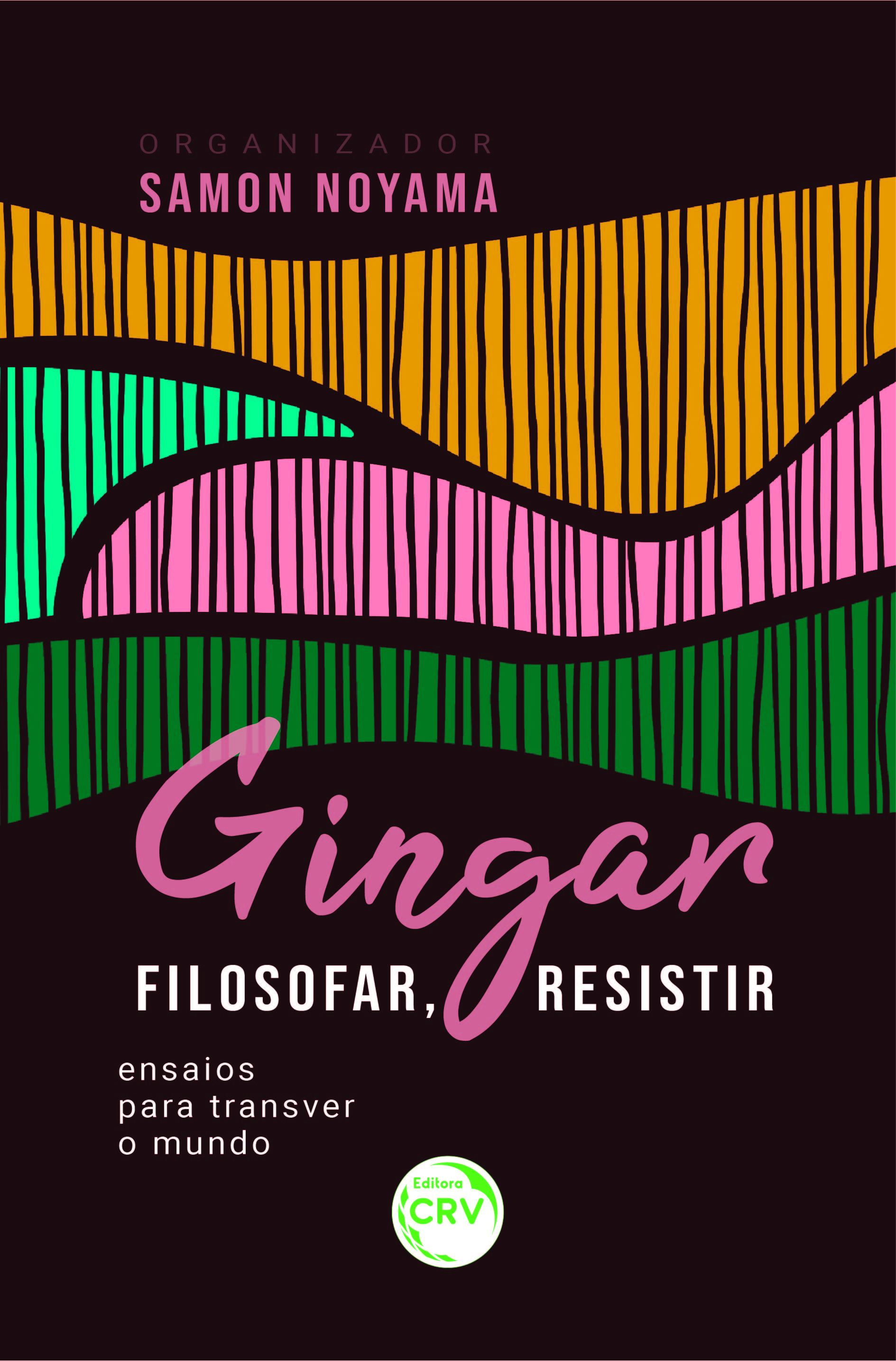 Capa do livro: GINGAR, FILOSOFAR, RESISTIR: <BR>ensaios para transver o mundo