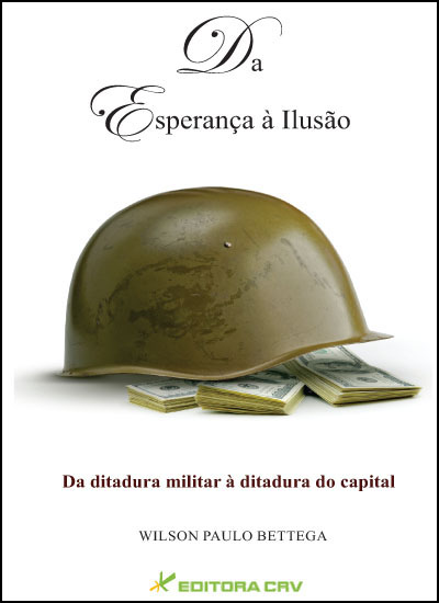 Capa do livro: DA ESPERANÇA À ILUSÃO DA DITADURA MILITAR À DITADURA DO CAPITAL