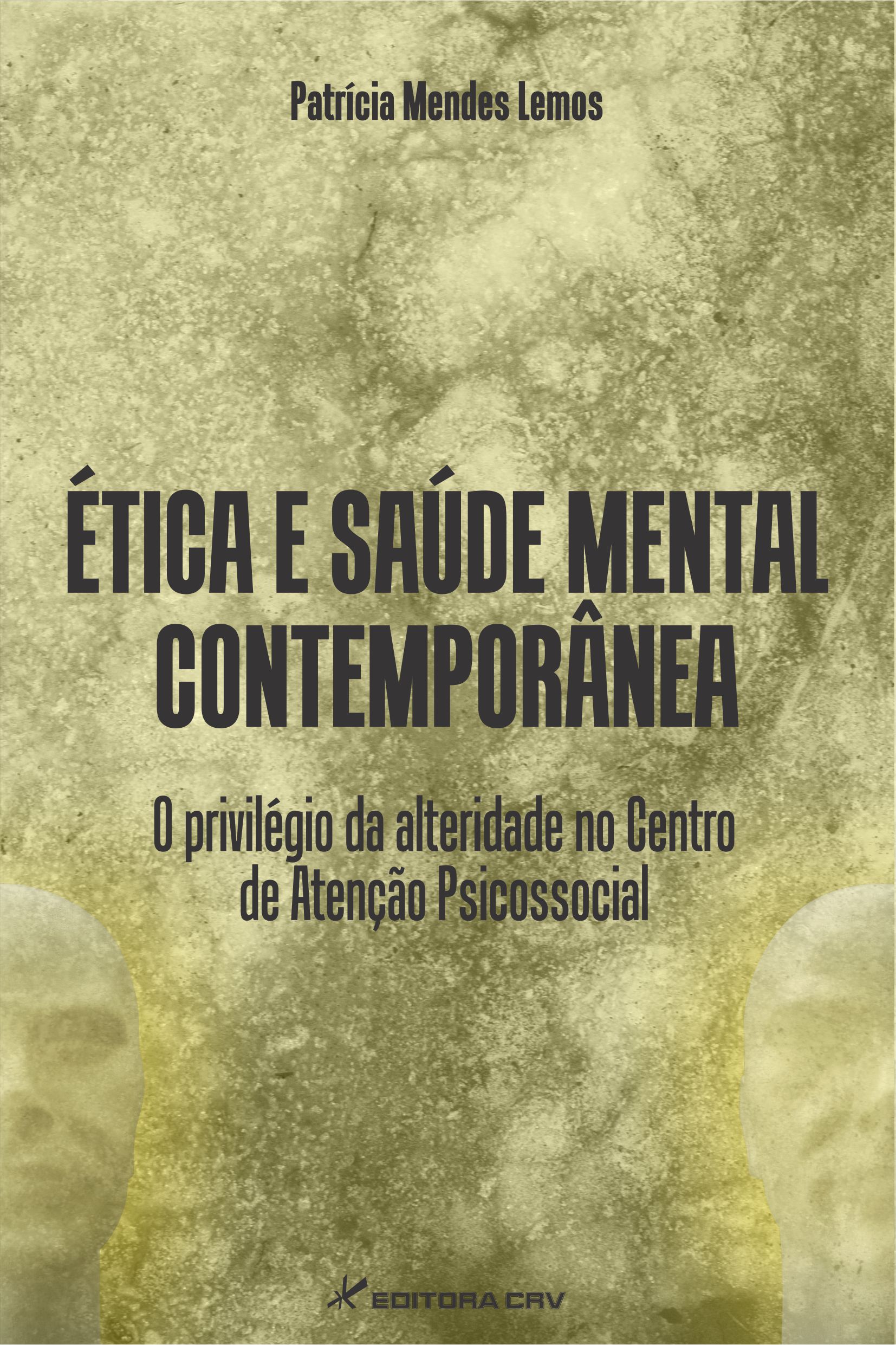 Capa do livro: ÉTICA E SAÚDE MENTAL CONTEMPORÂNEA:<br>o privilégio da alteridade no Centro de Atenção Psicossocial