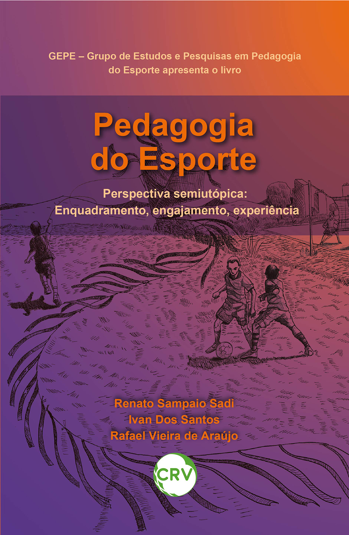 Capa do livro: PEDAGOGIA DO ESPORTE PERSPECTIVA SEMI UTÓPICA  ENQUADRAMENTO, ENGAJAMENTO, EXPERIÊNCIA