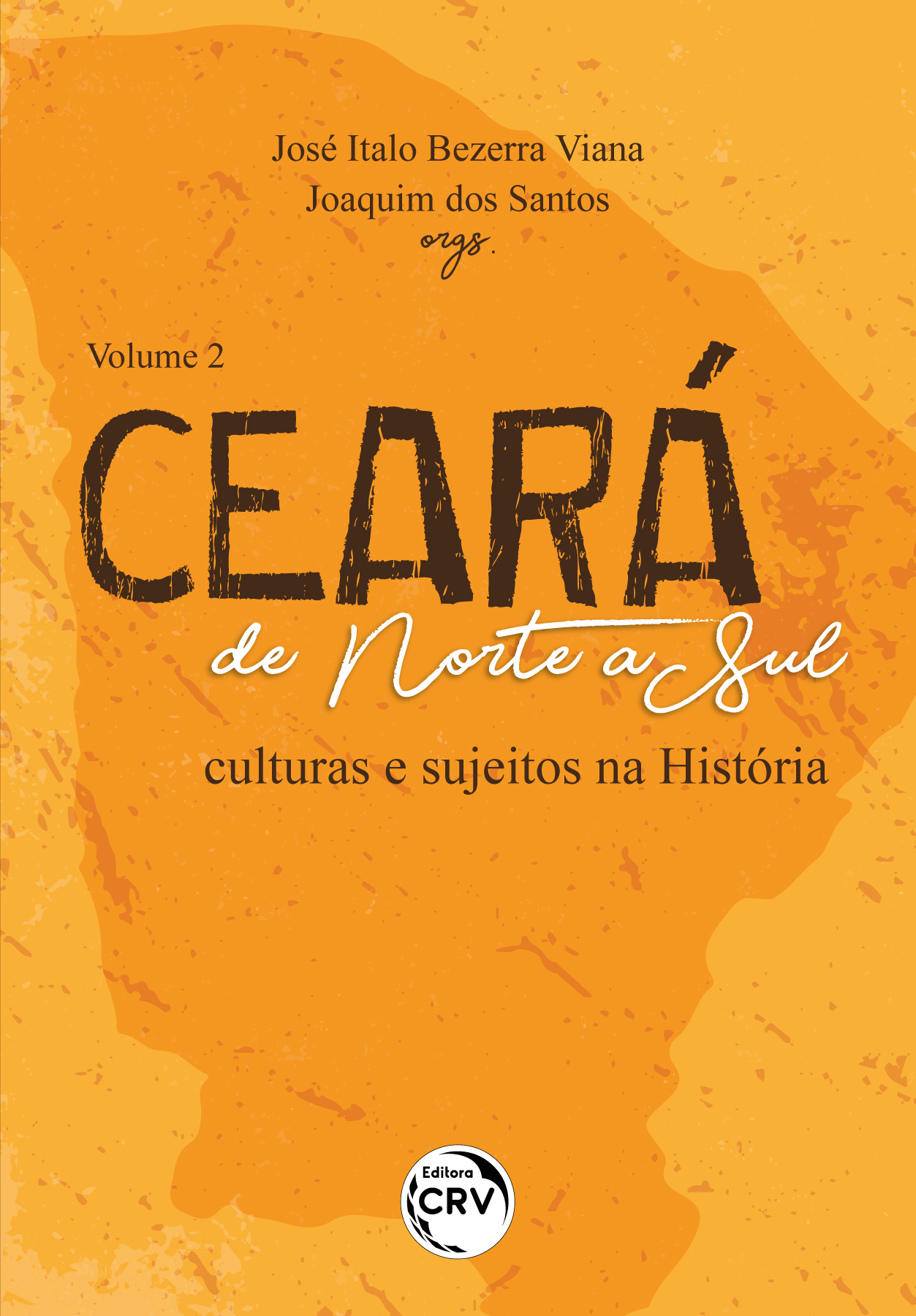 Capa do livro: CEARÁ DE NORTE A SUL<br> culturas e sujeitos na História <br>VOLUME 2