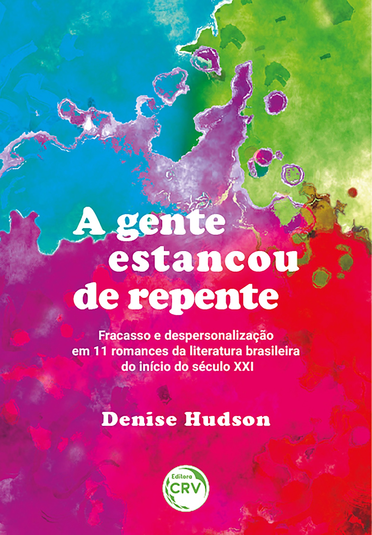 Capa do livro: A GENTE ESTANCOU DE REPENTE<br> Fracasso e despersonalização em 11 romances da literatura brasileira do início do século XXI