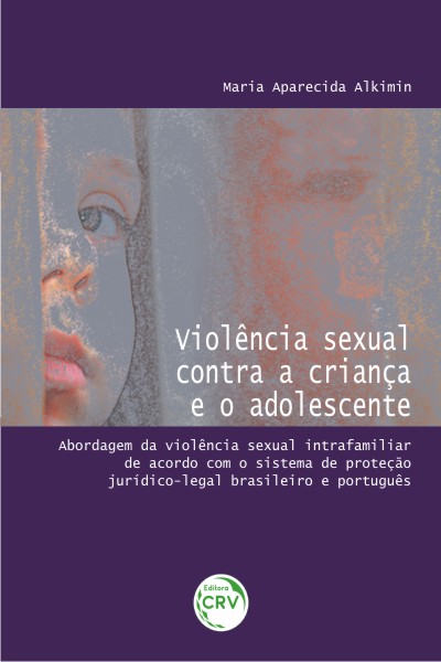Capa do livro: VIOLÊNCIA SEXUAL CONTRA A CRIANÇA E O ADOLESCENTE:<br>abordagem da violência sexual intrafamiliar de acordo com o sistema de proteção jurídico-legal brasileiro e português