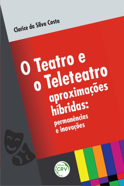 Capa do livro: O TEATRO E O TELETEATRO APROXIMAÇÕES HÍBRIDAS:<br>permanências e inovações