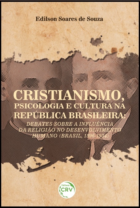 Capa do livro: CRISTIANISMO, PSICOLOGIA E CULTURA NA REPÚBLICA BRASILEIRA:<br> debates sobre a influência da religião no desenvolvimento humano (Brasil, 1896-1934)