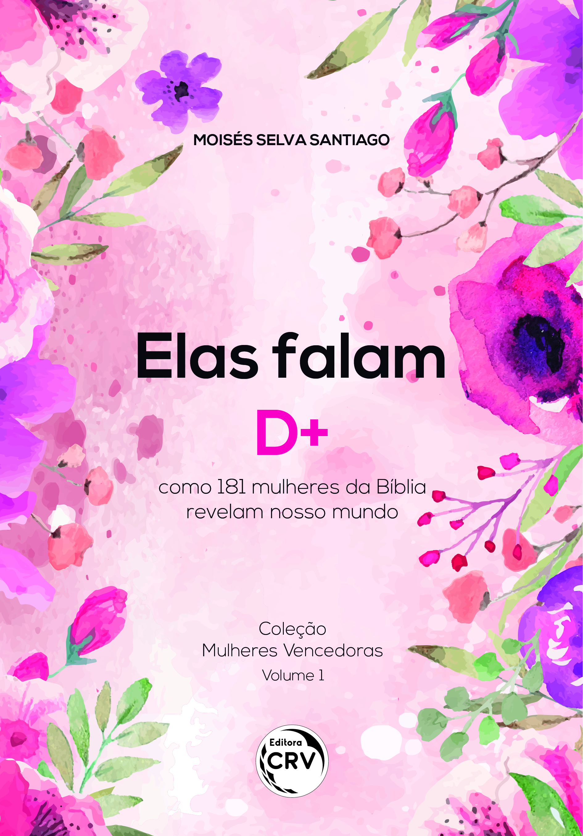 Capa do livro: ELAS FALAM D+: <br> como 181 mulheres da Bíblia revelam nosso mundo <br> Coleção Mulheres Vencedoras – Volume 1