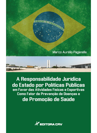 Capa do livro: A RESPONSABILIDADE JURÍDICA DO ESTADO POR POLÍTICAS PÚBLICAS<BR>Em favor das atividades físicas e esportivas como fator de prevenção de doenças e promoção de saúde