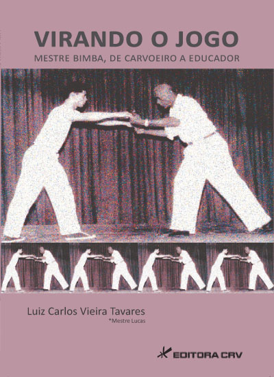 Capa do livro: VIRANDO O JOGO:<br> mestre bimba, de carvoeiro a educador