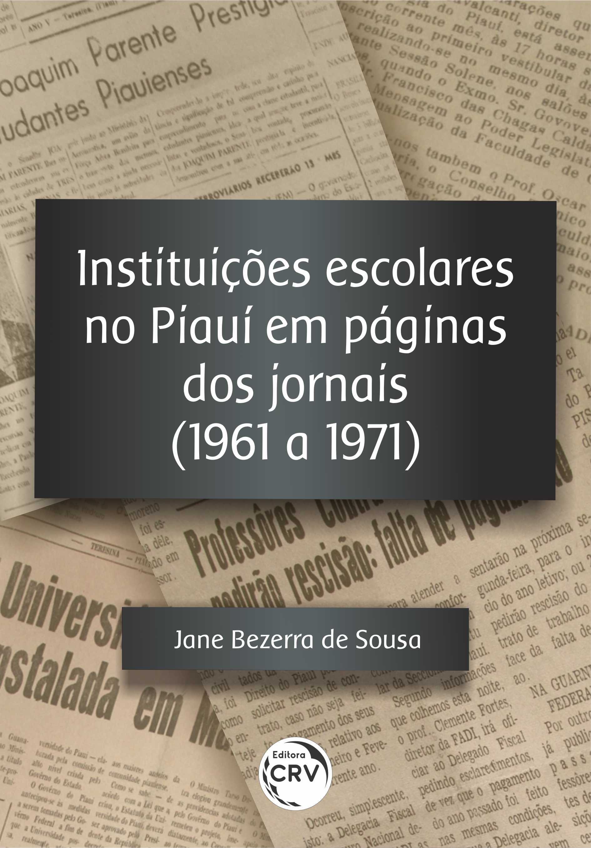 Capa do livro: INSTITUIÇÕES ESCOLARES NO PIAUÍ EM PÁGINAS DOS JORNAIS (1961 A 1971)