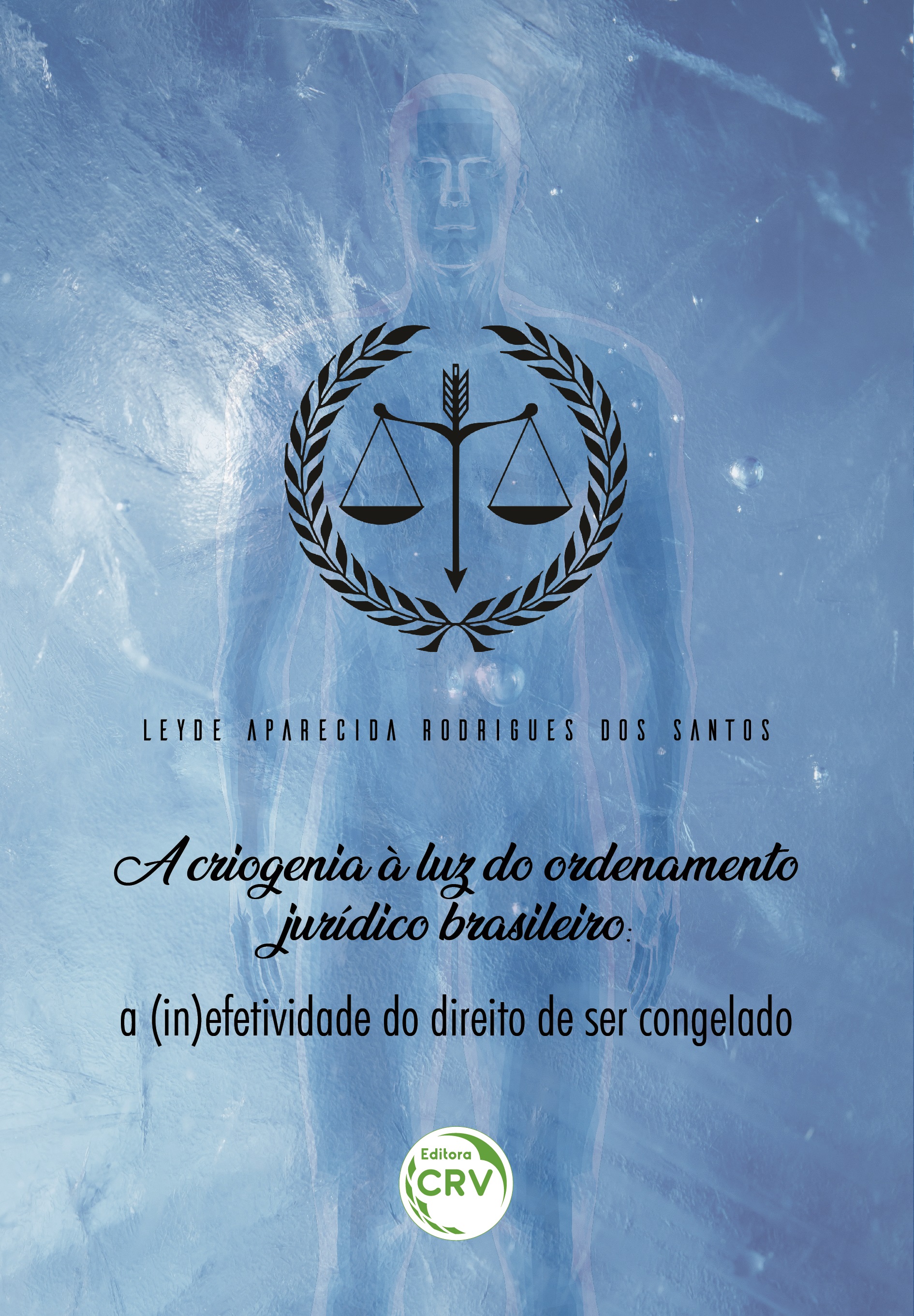 Capa do livro: A CRIOGENIA À LUZ DO ORDENAMENTO JURÍDICO BRASILEIRO:<br> a (in)efetividade do direito de ser congelado
