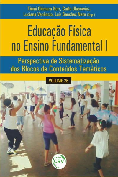 Capa do livro: EDUCAÇÃO FÍSICA NO ENSINO FUNDAMENTAL I:<br> perspectiva de sistematização dos blocos de conteúdos temáticos<br> Volume 26