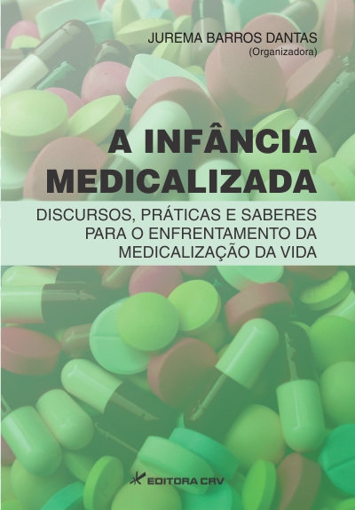 Capa do livro: A INFÂNCIA MEDICALIZADA:<BR>discursos, práticas e saberes para o enfrentamento da medicalização da vida