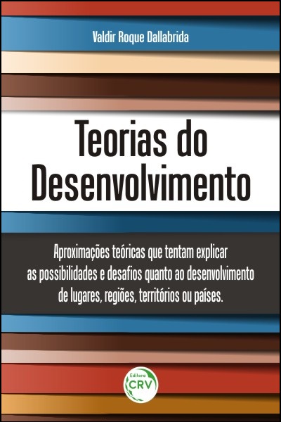 Capa do livro: TEORIAS DO DESENVOLVIMENTO:<br> aproximações teóricas que tentam explicar as possibilidades e desafios quanto ao desenvolvimento de lugares, regiões, territórios ou países