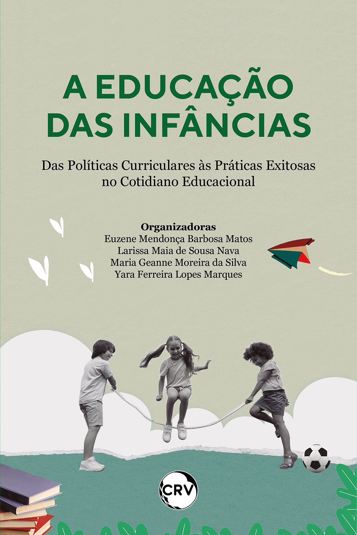 Capa do livro: A educação das infâncias: <br>Das Políticas Curriculares às Práticas Exitosas no Cotidiano Educacional