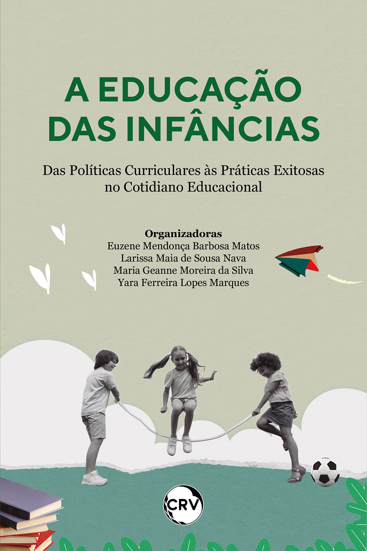 Capa do livro: A educação das infâncias: <br>Das Políticas Curriculares às Práticas Exitosas no Cotidiano Educacional