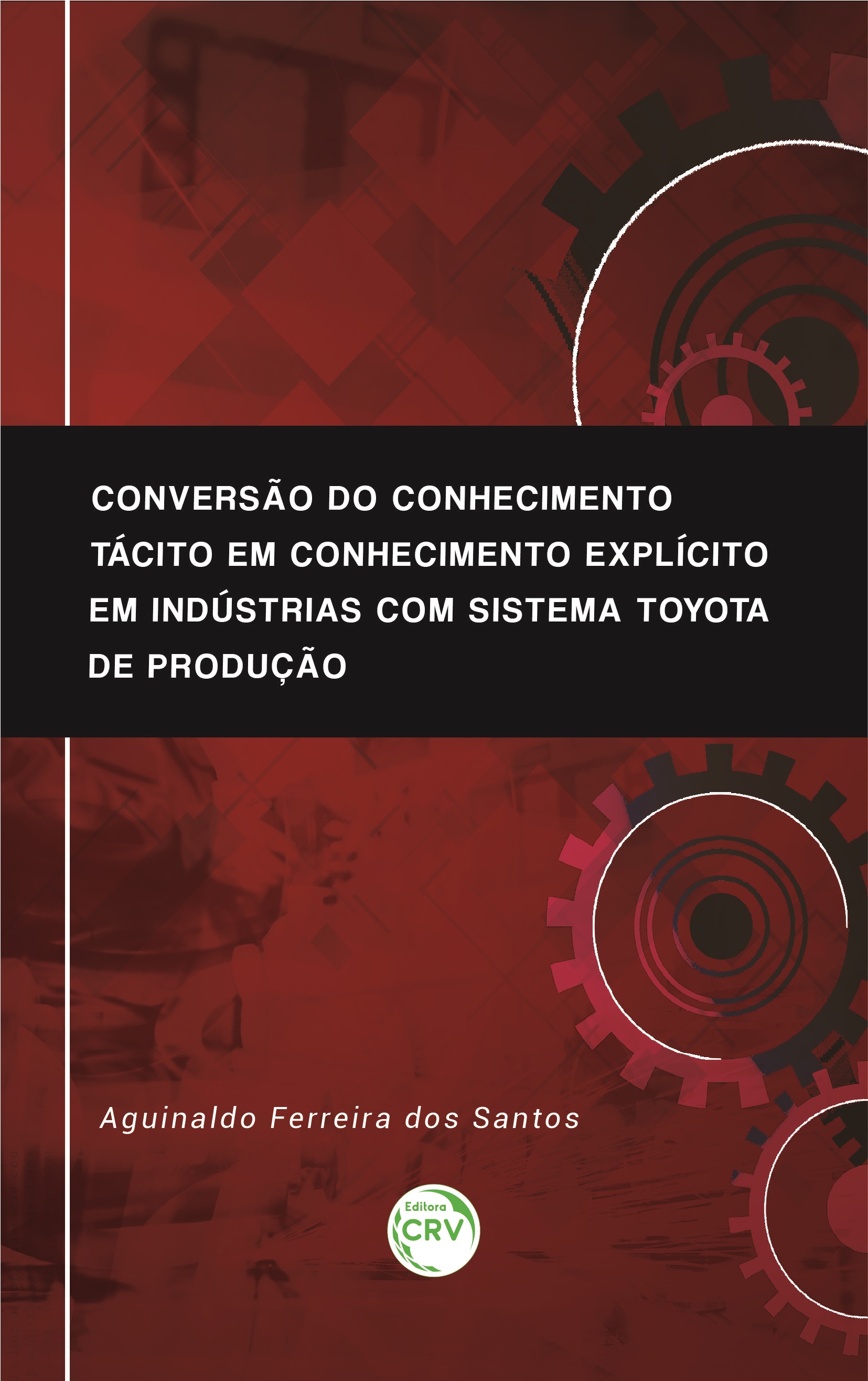 Capa do livro: CONVERSÃO DO CONHECIMENTO TÁCITO EM CONHECIMENTO EXPLÍCITO EM INDÚSTRIAS COM SISTEMA TOYOTA DE PRODUÇÃO