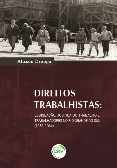 Capa do livro: DIREITOS TRABALHISTAS: <br>legislação, justiça do trabalho e trabalhadores no Rio Grande Do Sul (1958-1964)