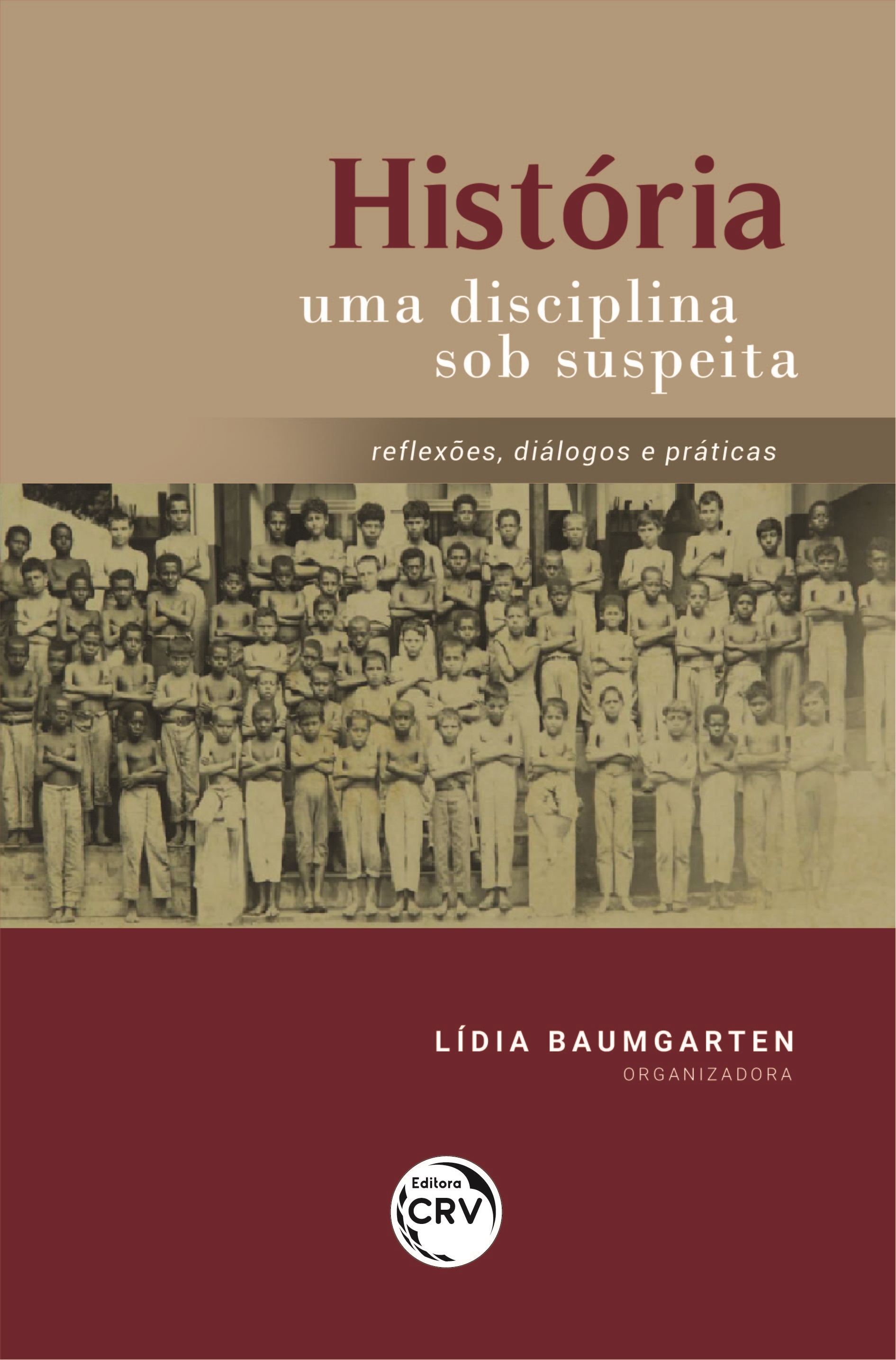 Capa do livro: HISTÓRIA UMA DISCIPLINA SOB SUSPEITA:<br> reflexões, diálogos e práticas