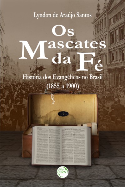 Capa do livro: OS MASCATES DA FÉ:<br> história dos evangélicos no Brasil (1855 a 1900)