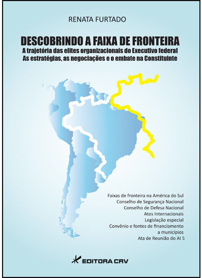 Capa do livro: DESCOBRINDO A FAIXA DE FRONTEIRA<br>A trajetória das elites organizacionais do executivo federal as estratégias, as negociações e o embate na constituinte