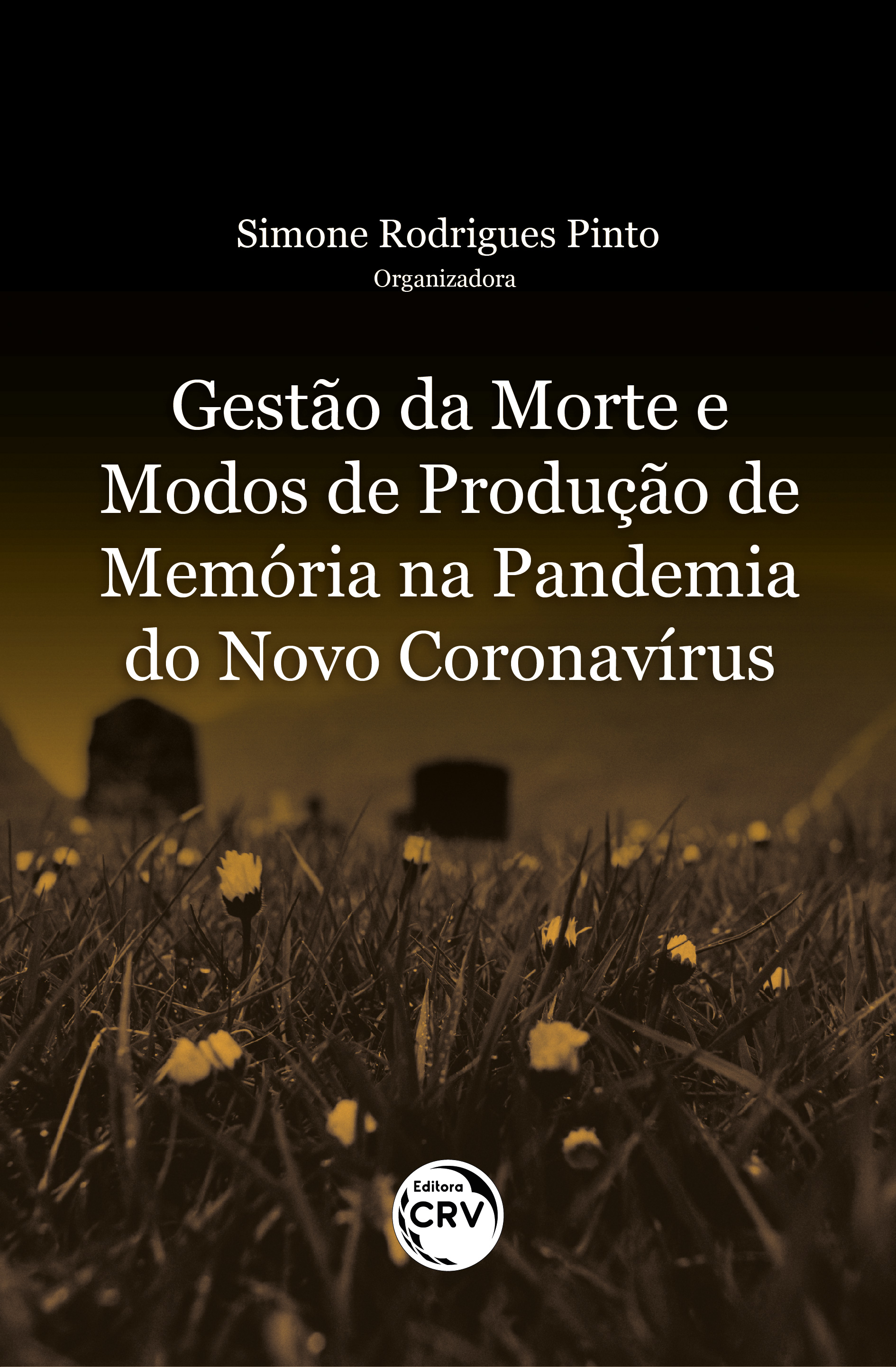 Capa do livro: GESTÃO DA MORTE E MODOS DE PRODUÇÃO DE MEMÓRIA NA PANDEMIA DO NOVO CORONAVÍRUS