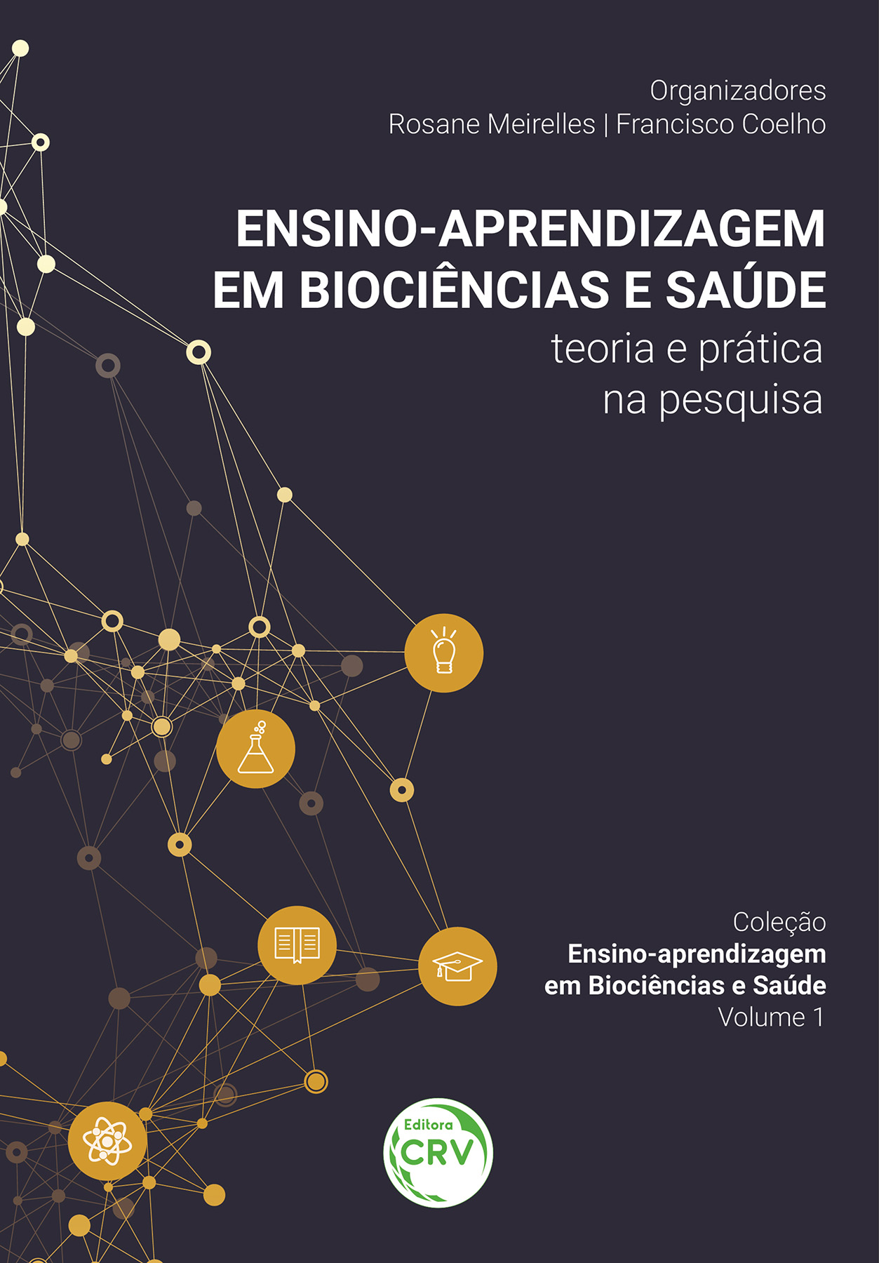 Capa do livro: ENSINO-APRENDIZAGEM EM BIOCIÊNCIAS E SAÚDE<br>teoria e prática na pesquisa<br> Coleção Ensino-aprendizagem em Biociências e Saúde<br>Volume 1