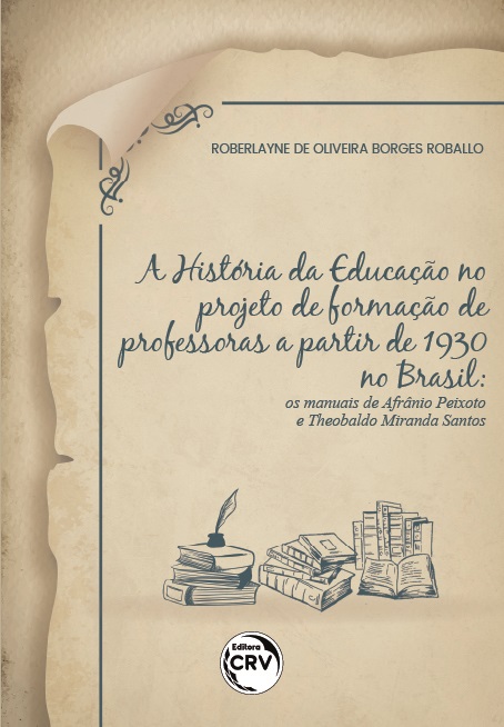 Capa do livro: A HISTÓRIA DA EDUCAÇÃO NO PROJETO DE FORMAÇÃO DE PROFESSORAS A PARTIR DE 1930 NO BRASIL:<br> os manuais de Afrânio Peixoto e Theobaldo Miranda Santos